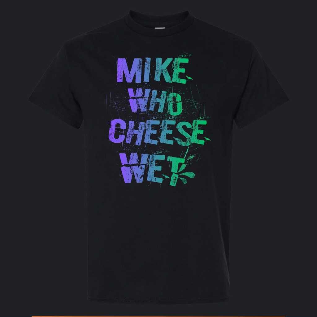 [T11031996] Inappropriate | Mike Who Cheese Wet