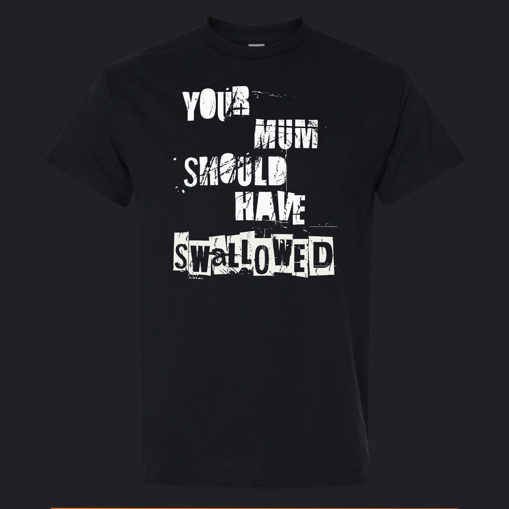 [T11032010] Inappropriate | Your Mum Should Have Swallowed